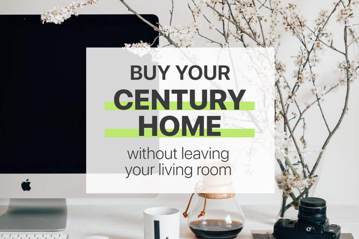 Buy Your Century Home Without Leaving Your Living Room
